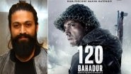 &lsquo;120 Bahadur&rsquo;: &lsquo;KGF&rsquo; Star Yash To Launch the Trailer for Farhan Akhtar&rsquo;s Upcoming War Film Based on Major Shaitan Singh Bhati