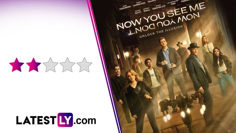 &lsquo;Now You See Me: Now You Don&rsquo;t&rsquo; Movie Review: Too Many Horsemen Spoil the Illusion! (LatestLY Exclusive)