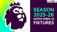 EPL 2025-26 Schedule: Get Full English Premier League Matchweek 11 Football Fixtures and Time Table Online With UK and IST Timings EPL 2025-26 Schedule: Get Full English Premier League Matchweek 11 Football Fixtures and Time Table Online With UK and IST Timings