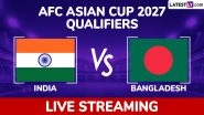 India vs Bangladesh AFC Asian Cup 2027 Qualifiers Live Streaming Online: Get Free Live Telecast of IND vs BAN Football Match in IST India vs Bangladesh AFC Asian Cup 2027 Qualifiers Live Streaming Online: Get Free Live Telecast of IND vs BAN Football Match in IST