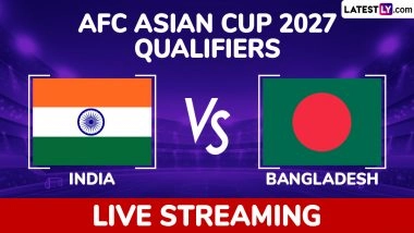 India vs Bangladesh AFC Asian Cup 2027 Qualifiers Live Streaming Online: Get Free Live Telecast of IND vs BAN Football Match in IST