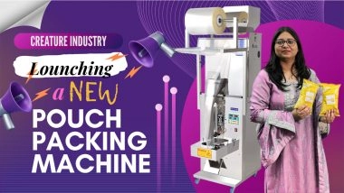 Business News | Creature Industry Launches Next-Gen Fully Automated Pouch Packing Machine Range for Food & Snack Manufacturers