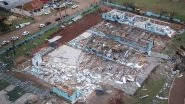 World News | Brazil: Six Killed, Around 750 Injured as Powerful Tornado Devastates Parana State