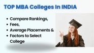 Business News | Top MBA Colleges in India: Compare Rankings, Fees, Average Placements & Factors to Select College