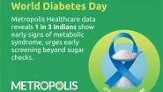 Business News | World Diabetes Day: Metropolis Healthcare Data Reveals 1 in 3 Indians Show Early Signs of Metabolic Syndrome, Urges Early Screening Beyond Sugar Checks