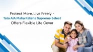Business News | Protect More, Live Freely - Tata AIA Maha Raksha Supreme Select Offers Flexible Life Cover