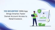 Business News | YES SECURITIES' OMNI App Brings Smarter, Faster Demat Account Access to Retail Investors