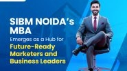 Business News | Building Careers of the Future: Why Aspiring Marketers & Managers Are Choosing SIBM Noida