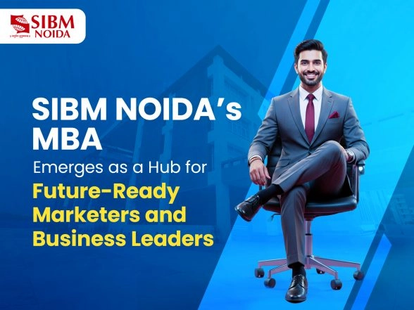 Business News | Building Careers of the Future: Why Aspiring Marketers & Managers Are Choosing SIBM Noida