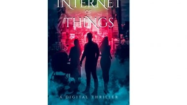 Business News | The First Sci-Fi Thriller Based on Internet of Things and Artificial Intelligence Gets Part 2: Internet of Dangerous Things