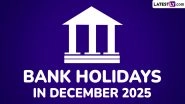 Bank Holidays in December 2025: From Goa Liberation Day to Christmas, Banks To Remain Closed for 19 Days Next Month; Check Full List of Bank Holiday Dates Bank Holidays in December 2025: From Goa Liberation Day to Christmas, Banks To Remain Closed for 19 Days Next Month; Check Full List of Bank Holiday Dates