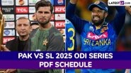 Pakistan vs Sri Lanka 2025 Full Schedule, Free PDF Download Online: Get PAK vs SL ODI Series Fixtures, Time Table and Match Timings in IST Pakistan vs Sri Lanka 2025 Full Schedule, Free PDF Download Online: Get PAK vs SL ODI Series Fixtures, Time Table and Match Timings in IST