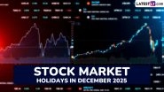 Stock Market Holidays in December 2025: NSE and BSE To Remain Closed for 9 Days; Check List of Share Market Holiday Dates Stock Market Holidays in December 2025: NSE and BSE To Remain Closed for 9 Days; Check List of Share Market Holiday Dates
