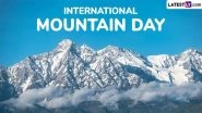 International Mountain Day 2025: Date, History and Significance of Mountains on the Earth International Mountain Day 2025: Date, History and Significance of Mountains on the Earth