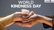 World Kindness Day 2025 Date, History, Theme & Significance: All About the Global Events That Encourages Empathy, Understanding and Cooperation World Kindness Day 2025 Date, History, Theme & Significance: All About the Global Events That Encourages Empathy, Understanding and Cooperation