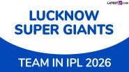 LSG Team in IPL 2026: Players Bought by Lucknow Super Giants at Indian Premier League Auction, Check Full Squad