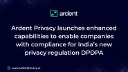 Business News | Ardent Privacy Launches Enhanced Capabilities to Enable Companies with Compliance for India's New Privacy Regulation DPDPA