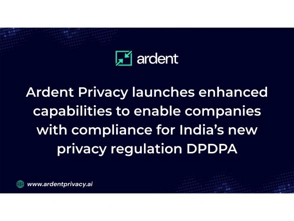 Business News | Ardent Privacy Launches Enhanced Capabilities to Enable Companies with Compliance for India's New Privacy Regulation DPDPA