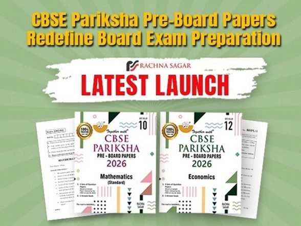Business News | CBSE Pariksha Pre-Board Papers Redefine Board Exam Preparation -- Rachna Sagar's Latest Launch