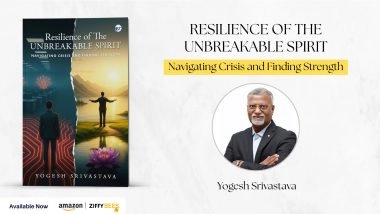 Business News | A Stirring Story of Hope, Healing, and Human Strength:Resilience of The Unbreakable Spirit Navigating Crisis and Finding Strength By Yogesh Srivastava