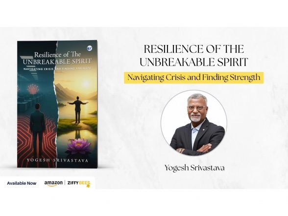 Business News | A Stirring Story of Hope, Healing, and Human Strength:Resilience of The Unbreakable Spirit Navigating Crisis and Finding Strength By Yogesh Srivastava
