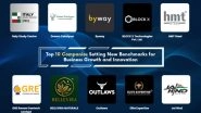 Business News | 10 Companies Setting New Benchmarks for Business Growth and Innovation