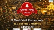 Business News | 3 Must-Visit Restaurants to Celebrate Christmas in Delhi NCR