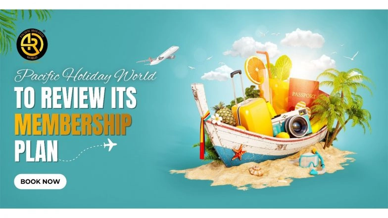 Business News | Pacific Holiday World to Review and Revamp Membership Plan in 2026