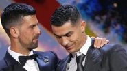 Cristiano Ronaldo Hands First-Ever Globe Sports Award to Novak Djokovic in Dubai, Calls Him An 'Example' By Lauding His Longevity (Watch Video) Cristiano Ronaldo Hands First-Ever Globe Sports Award to Novak Djokovic in Dubai, Calls Him An 'Example' By Lauding His Longevity (Watch Video)