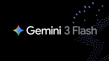 Gemini 3 Flash Launched: Google Introduces Faster and Efficient Version Than Gemini 2.5 Pro; Available As Gemini 3 Flash Preview in AI Studio, Gemini API