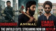 Why &lsquo;Dhurandhar&rsquo;s Netflix Version Is Shorter Than Its Theatrical Cut, Unlike &rsquo;Animal&rsquo; and &lsquo;Kabir Singh&rsquo;