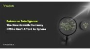 Business News | Return on Intelligence: The New Growth Currency CMOs Can't Afford to Ignore