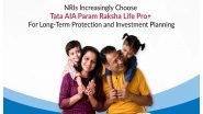 Business News | Tata AIA Param Raksha Life Pro+ Emerges as a Preferred Choice Among NRIs for Long-term Financial Protection and Growth