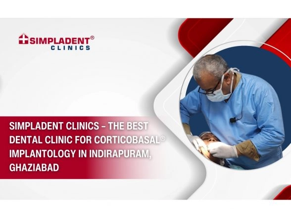 Business News | Simpladent Clinics - The Best Dental Clinic for Corticobasal® Implantology in Indirapuram, Ghaziabad