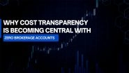 Business News | Why Cost Transparency is Becoming Central with Zero Brokerage Accounts