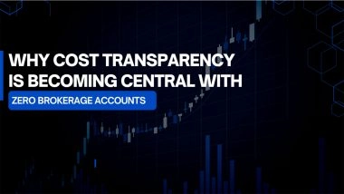 Business News | Why Cost Transparency is Becoming Central with Zero Brokerage Accounts