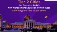 Business News | Tier-2 Cities Are Becoming India's New Management Education Powerhouses - SIBM Nagpur's Take