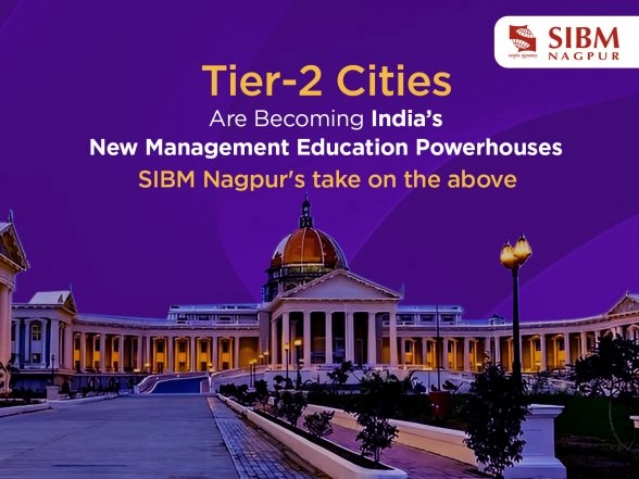 Business News | Tier-2 Cities Are Becoming India's New Management Education Powerhouses - SIBM Nagpur's Take
