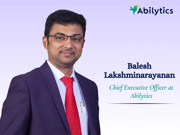 Business News | Abilytics Appoints Balesh Lakshminarayanan as Chief Executive Officer