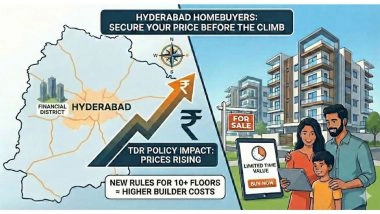 Business News | TDR Policy Explained: Why Hyderabad Homebuyers Should Buy Now Before Prices Move Up