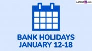 Bank Holidays January 12-18: Banks To Remain Closed for Business on These Days Next Week; Check Details Bank Holidays January 12-18: Banks To Remain Closed for Business on These Days Next Week; Check Details
