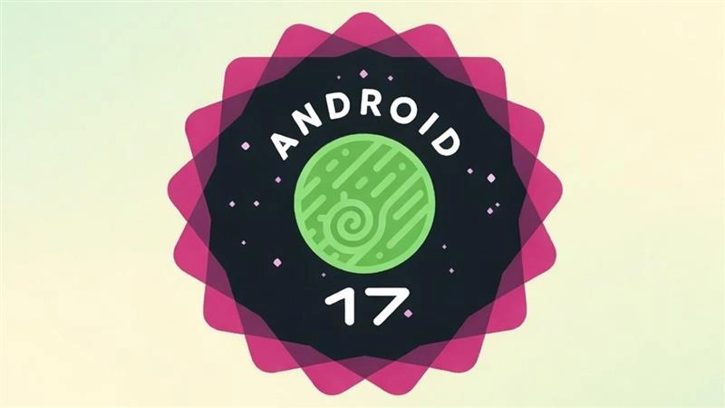 ⚡Google Delays Android 17 Beta 1 After Accidental Announcement