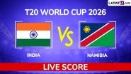 India vs Namibia Live Score Updates, T20 World Cup 2026 Match 18