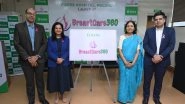 Business News | Fortis Hospital, Mulund, Mumbai Unveils 'Breastcare360' on World Cancer Day - A Comprehensive Initiative for Breast Health