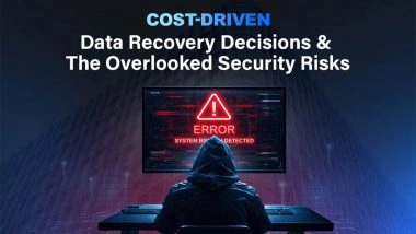 Business News | Cost-Driven Data Recovery Decisions and the Overlooked Security Risks