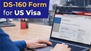 Business News | Think the US Visa Interview Is Tough? The DS-160 Form Decides Your Fate First