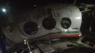 Medical Charter Plane Crash in Jharkhand: Air Ambulance From Ranchi to Delhi With 7 Onboard Crashed in Chatra, Rescue Team at Location, Says DGCA Medical Charter Plane Crash in Jharkhand: Air Ambulance From Ranchi to Delhi With 7 Onboard Crashed in Chatra, Rescue Team at Location, Says DGCA