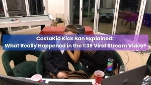 social-viral-CostaKid Kick Ban Explained: What Really Happened in the 1:39 Viral Stream Video?