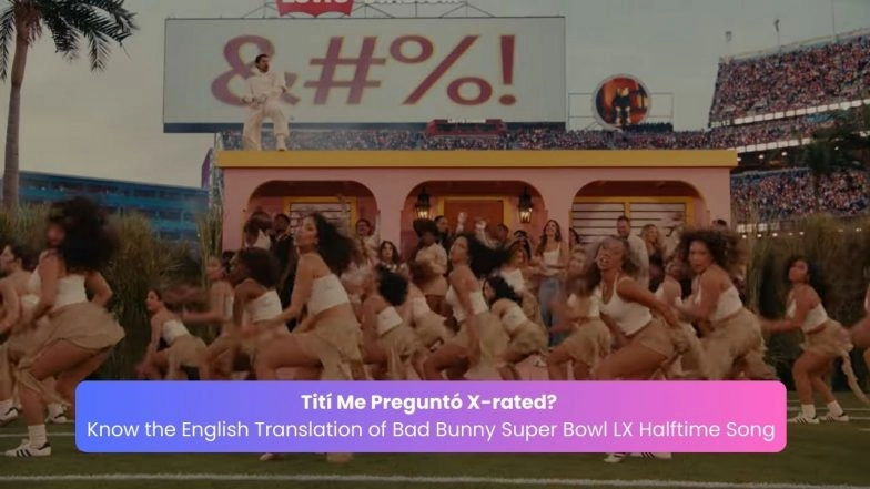 Tit&iacute; Me Pregunt&oacute; X-rated? Know the English Translation of Bad Bunny Super Bowl LX Halftime Song