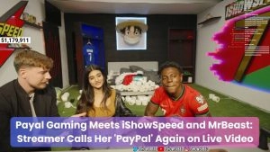 social-viral-Payal Gaming Meets iShowSpeed and MrBeast: Viral Streamer Calls Her 'PayPal' Again on Live Video